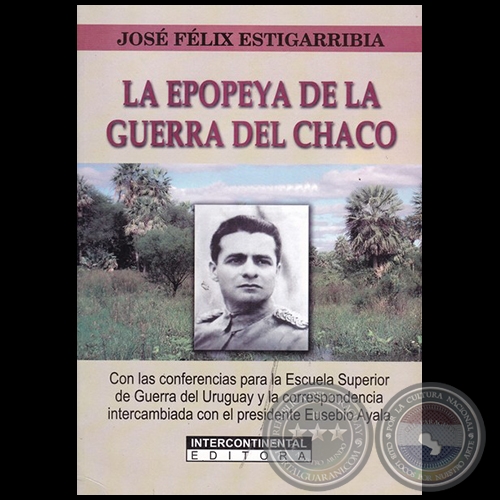 LA EPOPEYA DE LA GUERRA DEL CHACO - Autor: JOS FLIX ESTIGARRIBIA - Ao 2017